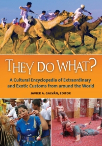 Imagen de portada: They Do What? A Cultural Encyclopedia of Extraordinary and Exotic Customs from around the World 9781610693417