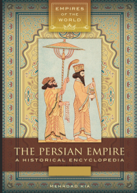 Titelbild: The Persian Empire: A Historical Encyclopedia [2 volumes] 9781610693905