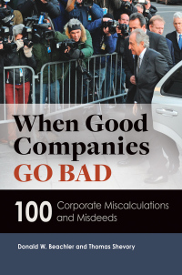 Cover image: When Good Companies Go Bad: 100 Corporate Miscalculations and Misdeeds 9781610694049