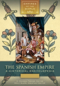 صورة الغلاف: The Spanish Empire: A Historical Encyclopedia [2 volumes] 9781610694216