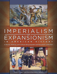 Omslagafbeelding: Imperialism and Expansionism in American History: A Social, Political, and Cultural Encyclopedia and Document Collection [4 volumes] 9781610694292