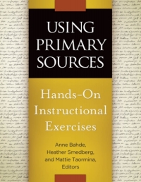 صورة الغلاف: Using Primary Sources: Hands-On Instructional Exercises 9781610694346