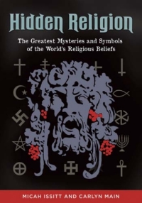 Cover image: Hidden Religion: The Greatest Mysteries and Symbols of the World's Religious Beliefs 9781610694773