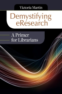 Cover image: Demystifying eResearch: A Primer for Librarians 9781610695206