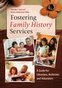 Imagen de portada: Fostering Family History Services: A Guide for Librarians, Archivists, and Volunteers 9781610695411