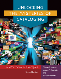 Immagine di copertina: Unlocking the Mysteries of Cataloging: A Workbook of Examples 2nd edition 9781610695695