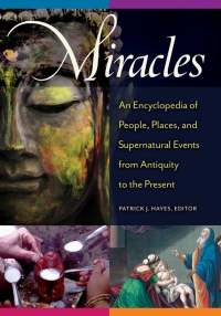 Cover image: Miracles: An Encyclopedia of People, Places, and Supernatural Events from Antiquity to the Present 9781610695985