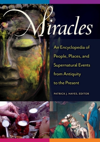 Omslagafbeelding: Miracles: An Encyclopedia of People, Places, and Supernatural Events from Antiquity to the Present 9781610695985