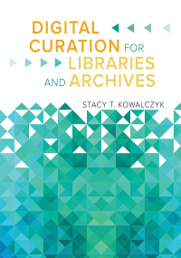 صورة الغلاف: Digital Curation for Libraries and Archives 1st edition 9781610696319