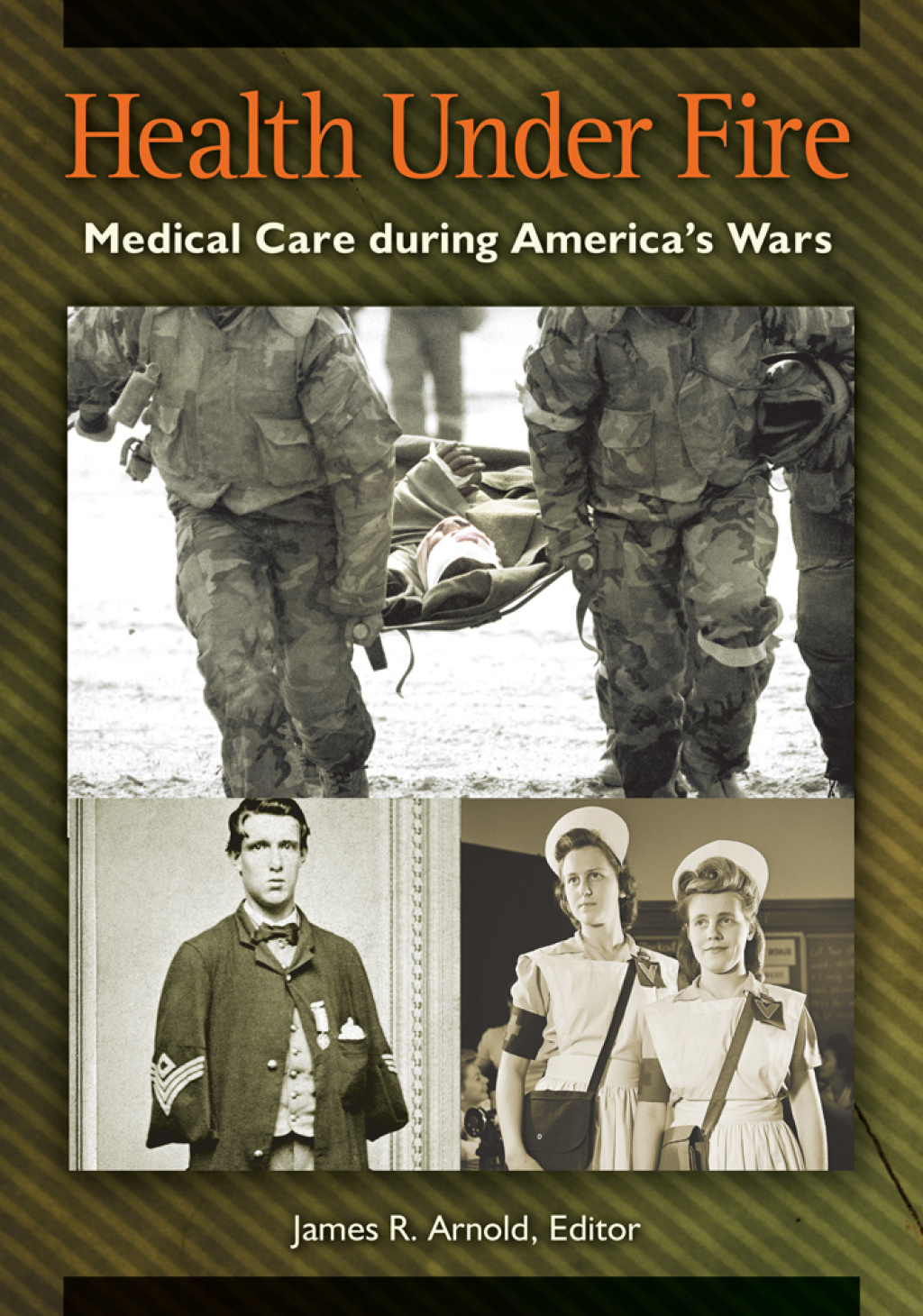 Health under Fire Medical Care during America’s Wars 1st Edition