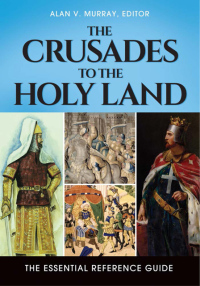 صورة الغلاف: The Crusades to the Holy Land: The Essential Reference Guide 9781610697798