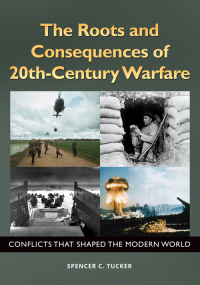 Cover image: The Roots and Consequences of 20th-Century Warfare: Conflicts that Shaped the Modern World 9781610698016