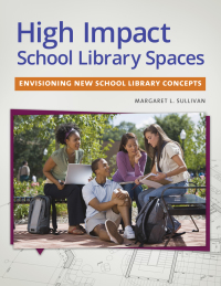 Cover image: High Impact School Library Spaces: Envisioning New School Library Concepts 9781610698153