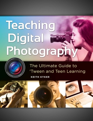 Cover image: Teaching Digital Photography: The Ultimate Guide to 'Tween and Teen Learning 9781610698566