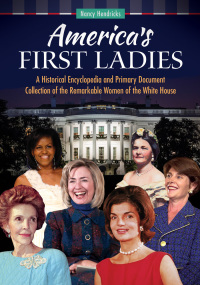 Imagen de portada: America's First Ladies: A Historical Encyclopedia and Primary Document Collection of the Remarkable Women of the White House 9781610698825