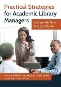 Omslagafbeelding: Practical Strategies for Academic Library Managers: Leading with Vision Through All Levels 9781610698894