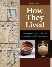 Omslagafbeelding: How They Lived: An Annotated Tour of Daily Life through History in Primary Sources [2 volumes] 9781610698955