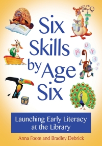 Imagen de portada: Six Skills by Age Six: Launching Early Literacy at the Library 9781610698993