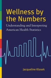 صورة الغلاف: Wellness by the Numbers: Understanding and Interpreting American Health Statistics 9781610699631