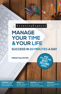 صورة الغلاف: Manage Your Time & Your Life: Success in 20 Minutes a Day 9781611030563