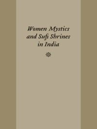 表紙画像: Women Mystics and Sufi Shrines in India 9781570039195