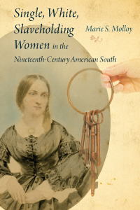 Cover image: Single, White, Slaveholding Women in the Nineteenth-Century American South 9781611178708