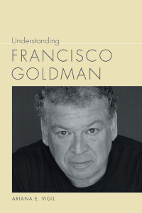 صورة الغلاف: Understanding Francisco Goldman 9781611179200