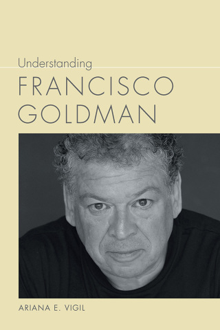 Imagen de portada: Understanding Francisco Goldman 9781611179200
