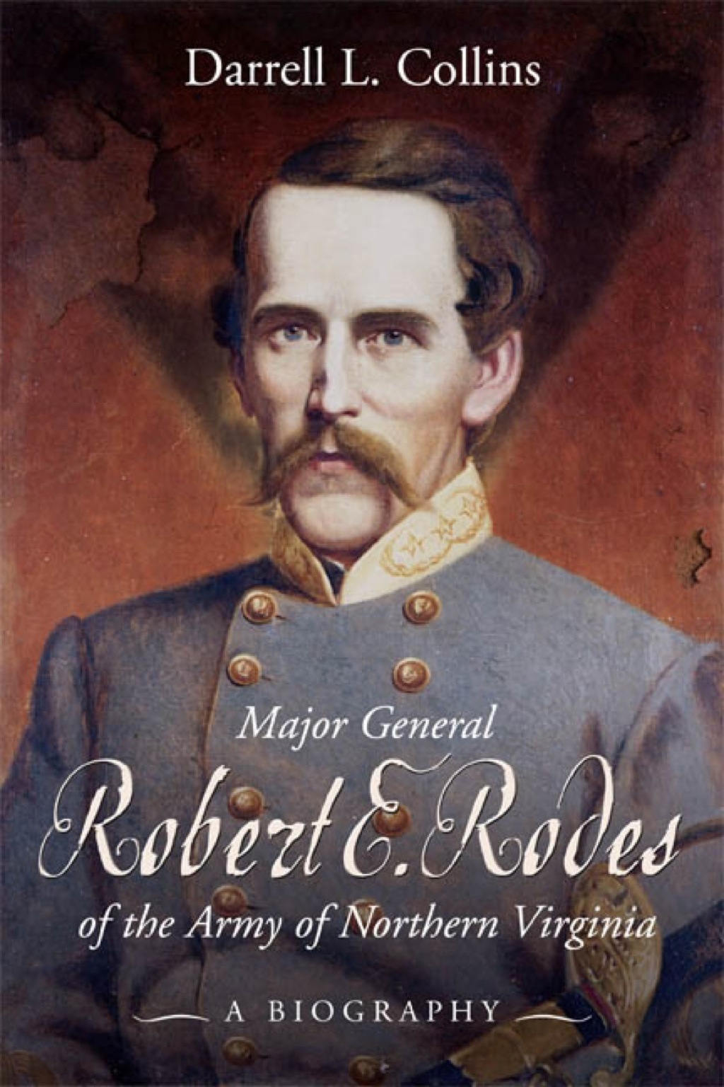 Major General Robert E Rodes of the Army of Northern Virginia A Biography
