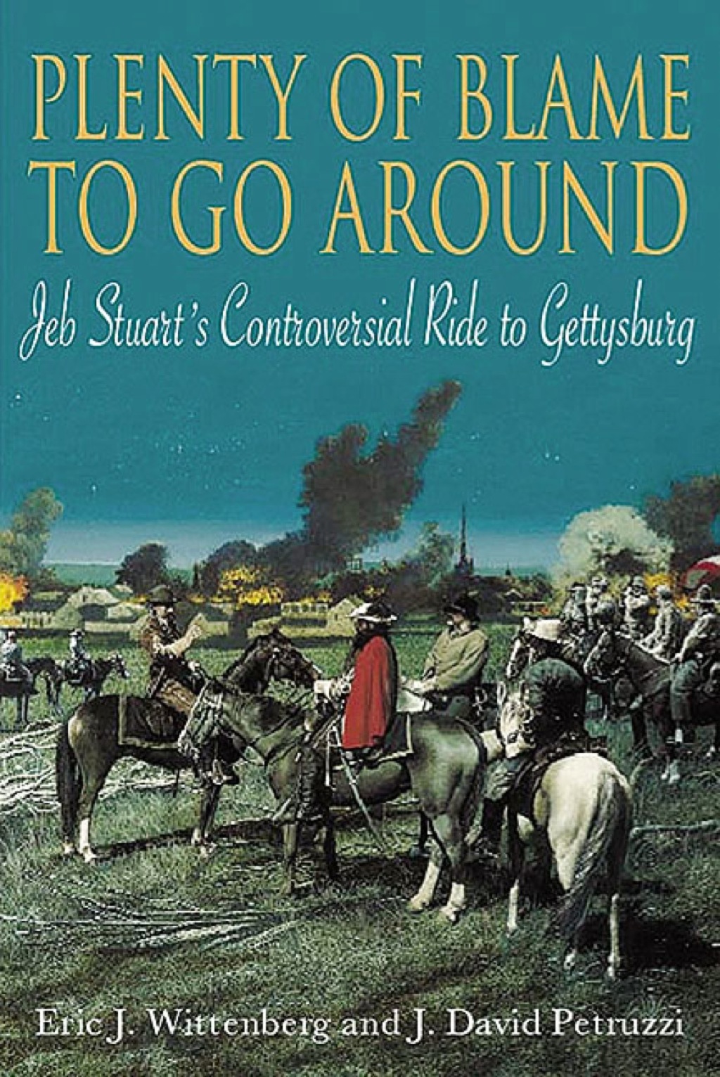 Plenty of Blame to go Around Jeb Stuart’s Controversial Ride to Gettysburg