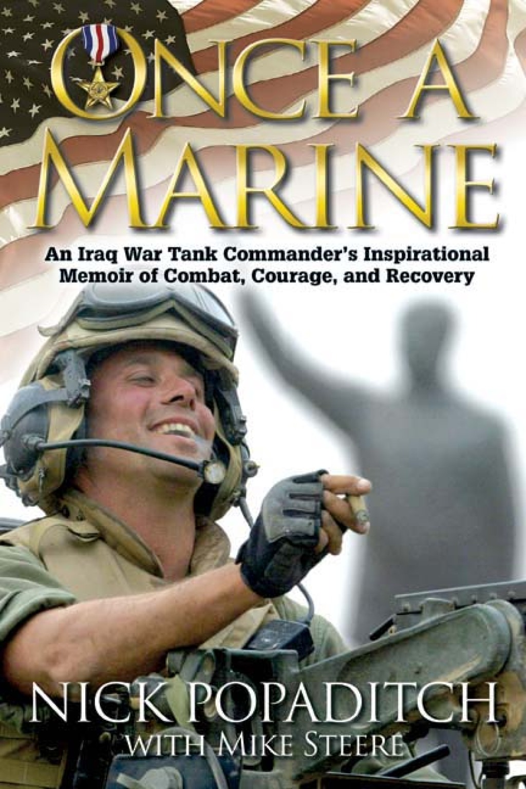 Once a Marine An Iraq War Tank Commander’s Inspirational Memoir of Combat, Courage, and Recovery
