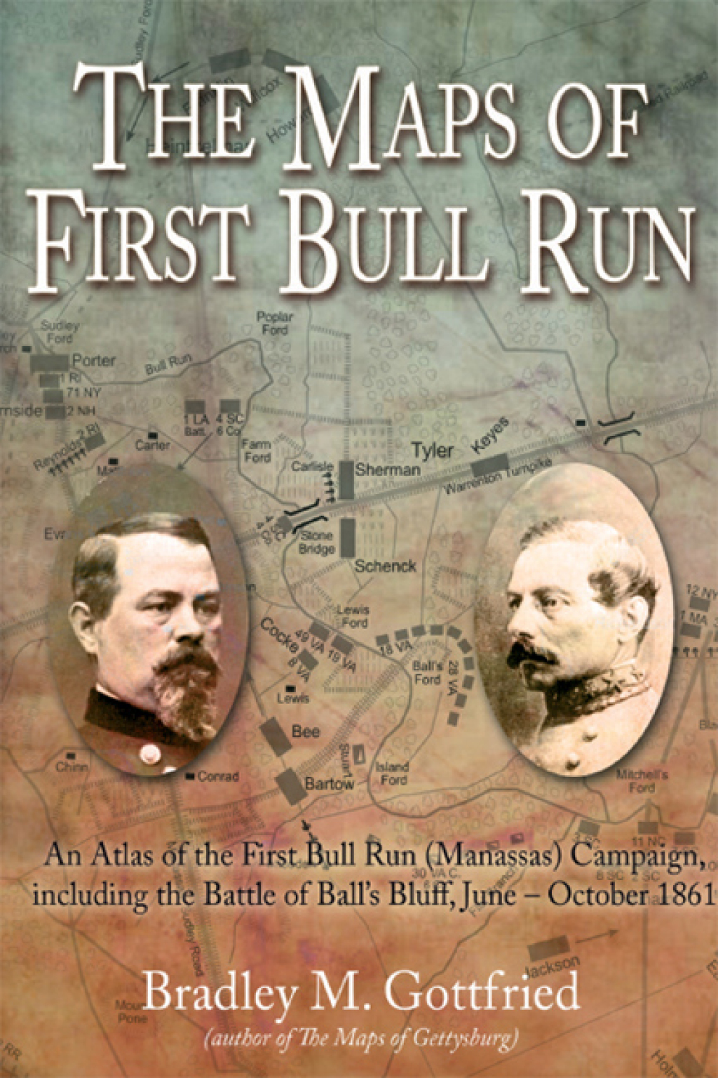 The Maps of First Bull Run An Atlas of the First Bull Run (Manassas) Campaign, including the Battle of Ball’s Bluff, June – October 1861