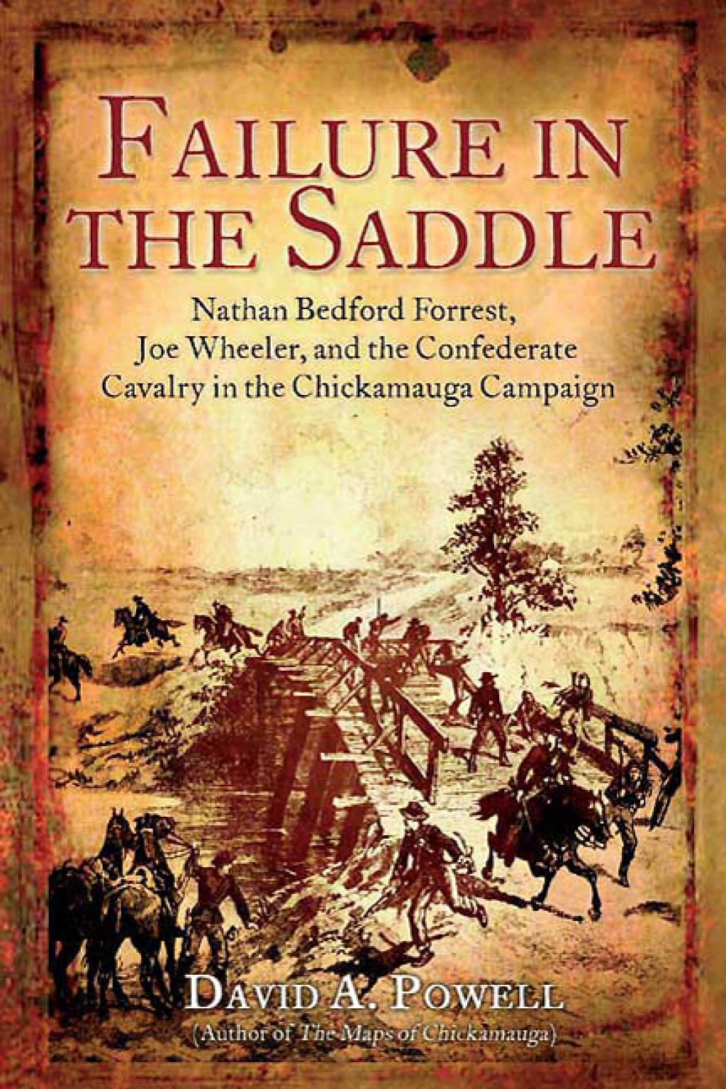 Failure in the Saddle Nathan Bedford Forrest, Joe Wheeler, and the Confederate Cavalry in the Chickamauga Campaign