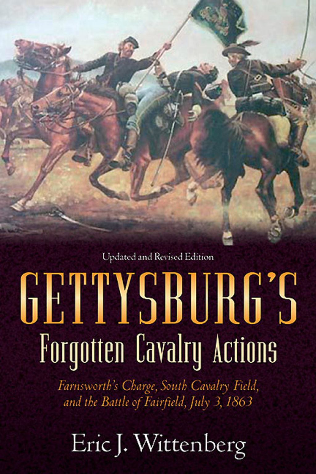 Gettysburg’s Forgotten Cavalry Actions Farnsworths Charge, South Cavalry Field, and the Battle of Fairfield, July 3, 1863