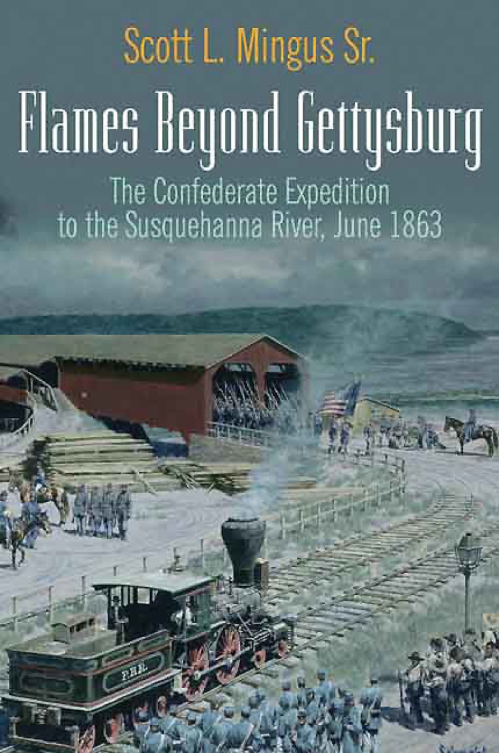 Flames Beyond Gettysburg The Confederate Expedition to the Susquehanna River, June 1863