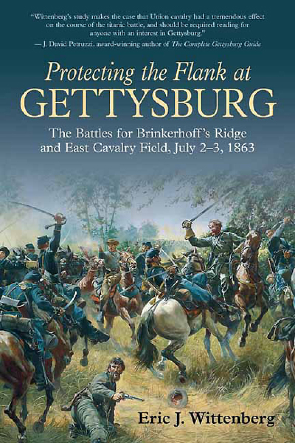 Protecting the Flank at Gettysburg The Battles for Brinkerhoff’s Ridge and East Cavalry Field, July 2 -3, 1863