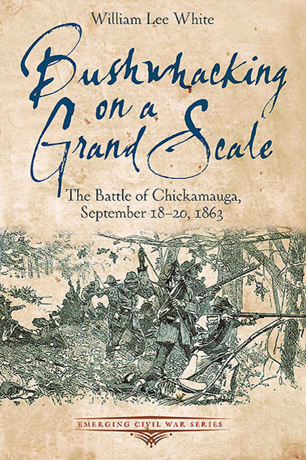 Bushwhacking on a Grand Scale The Battle of Chickamauga, September 18-20, 1863