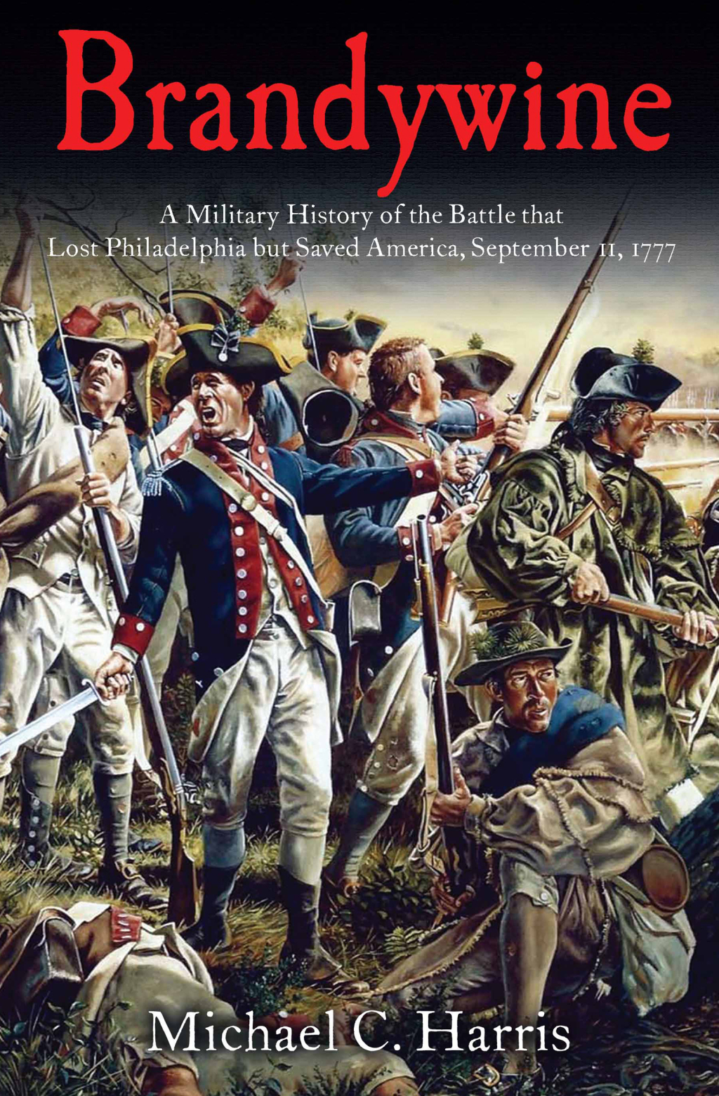 Brandywine A Military History of the Battle that Lost Philadelphia but Saved America, September 11, 1777
