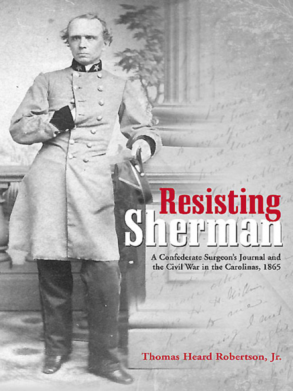 Resisting Sherman A Confederate Surgeon’s Journal and the Civil War in the Carolinas, 1865