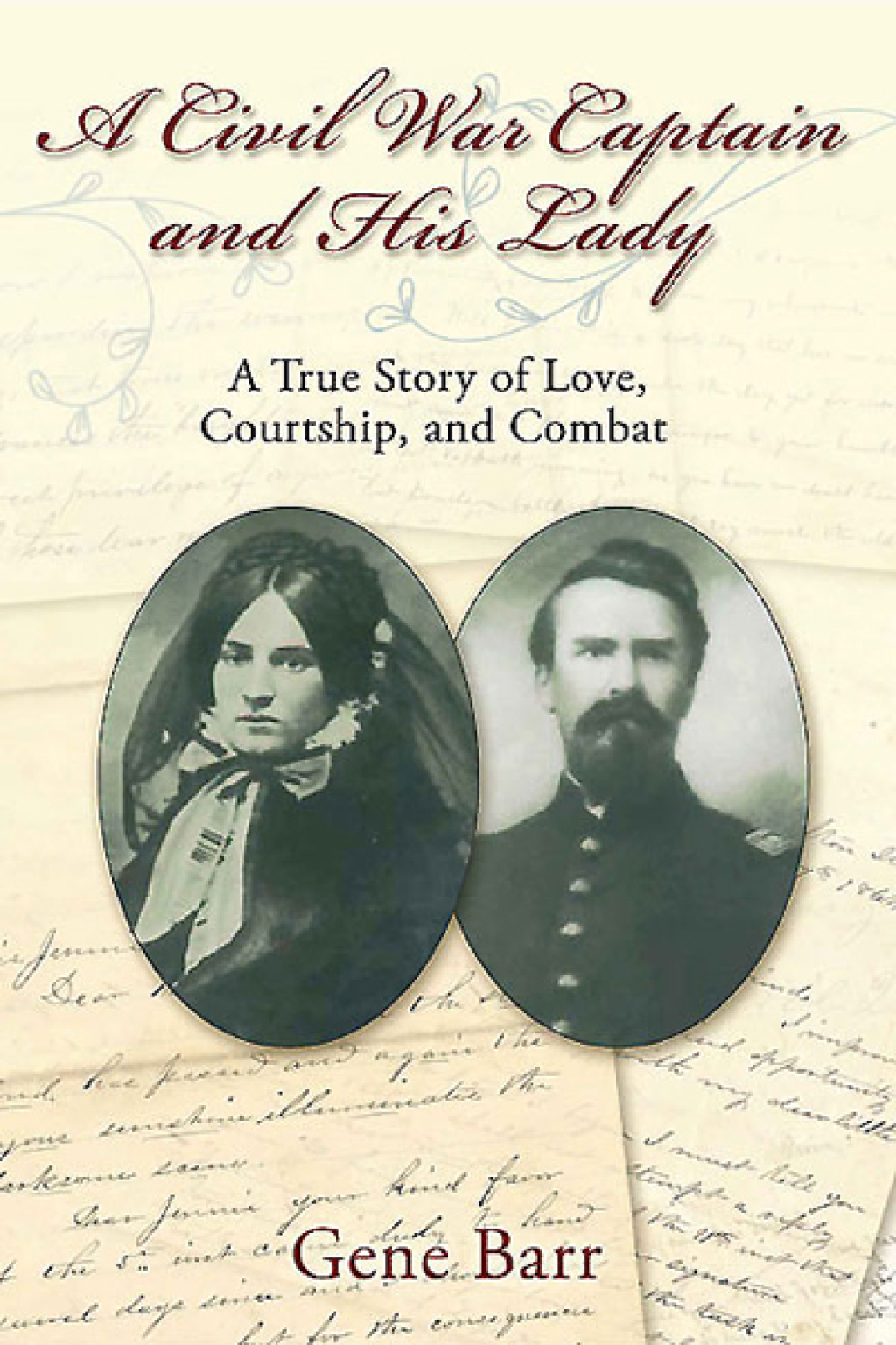 A Civil War Captain and His Lady A True Story of Love, Courtship, and Combat