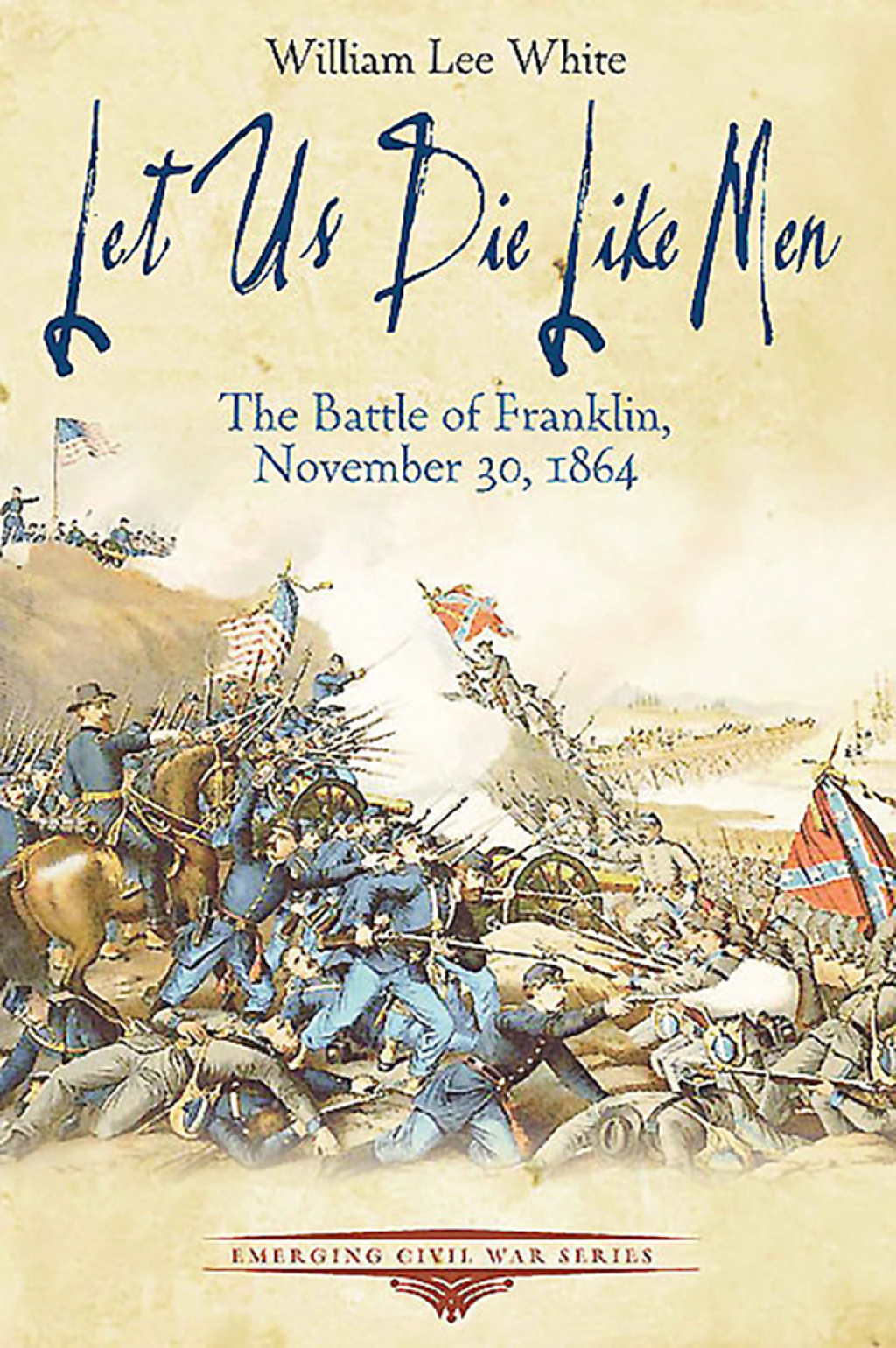 Let Us Die Like Men The Battle of Franklin, November 30, 1864