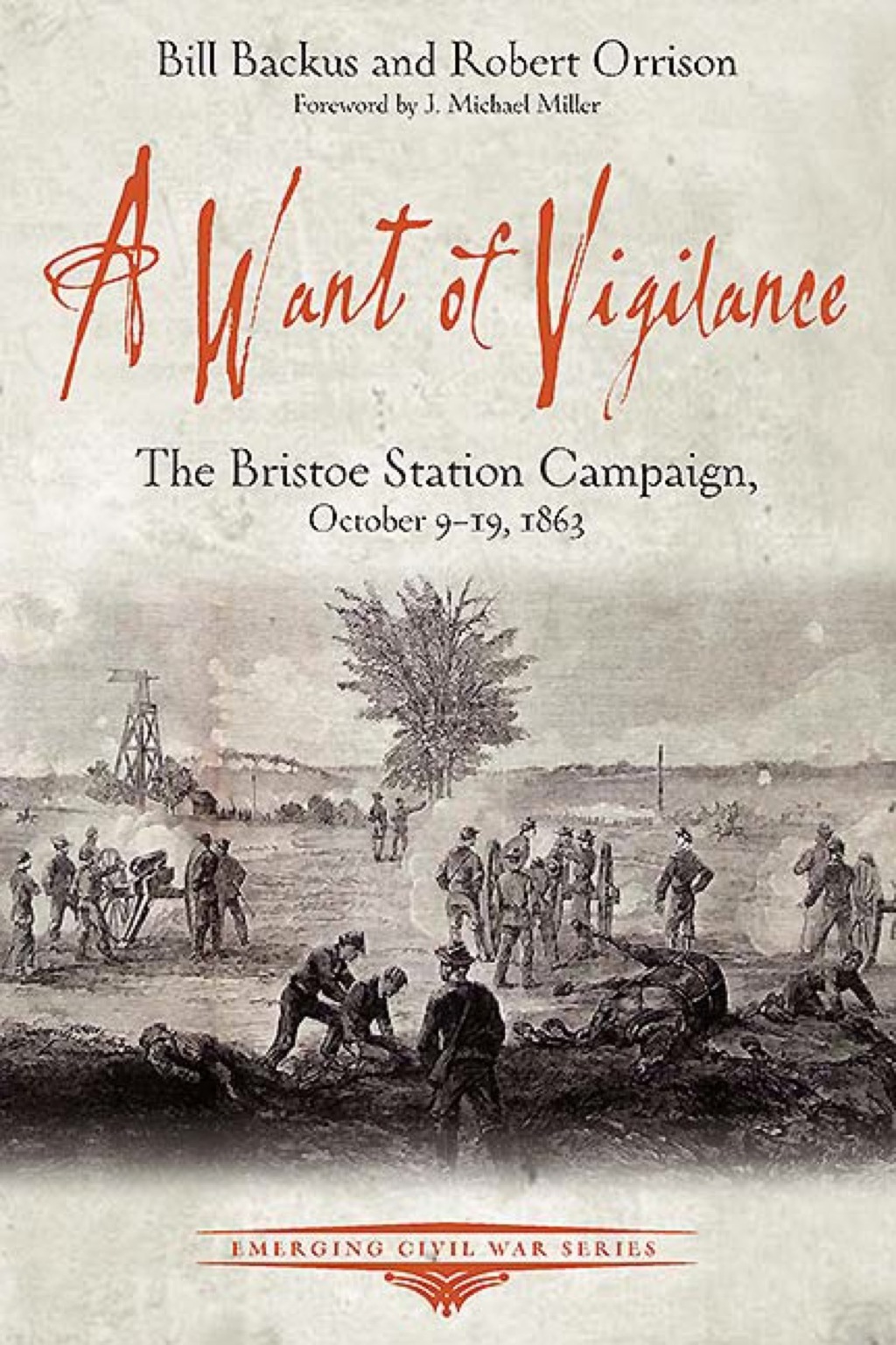 A Want of Vigilance The Bristoe Station Campaign, October 9–19, 1863
