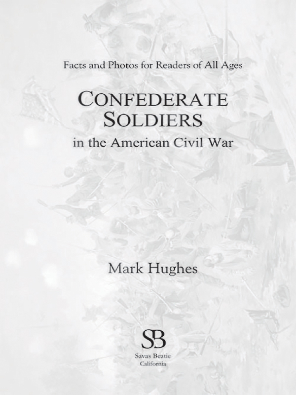 Confederate Soldiers in the American Civil War Facts and Photos for Readers of All Ages