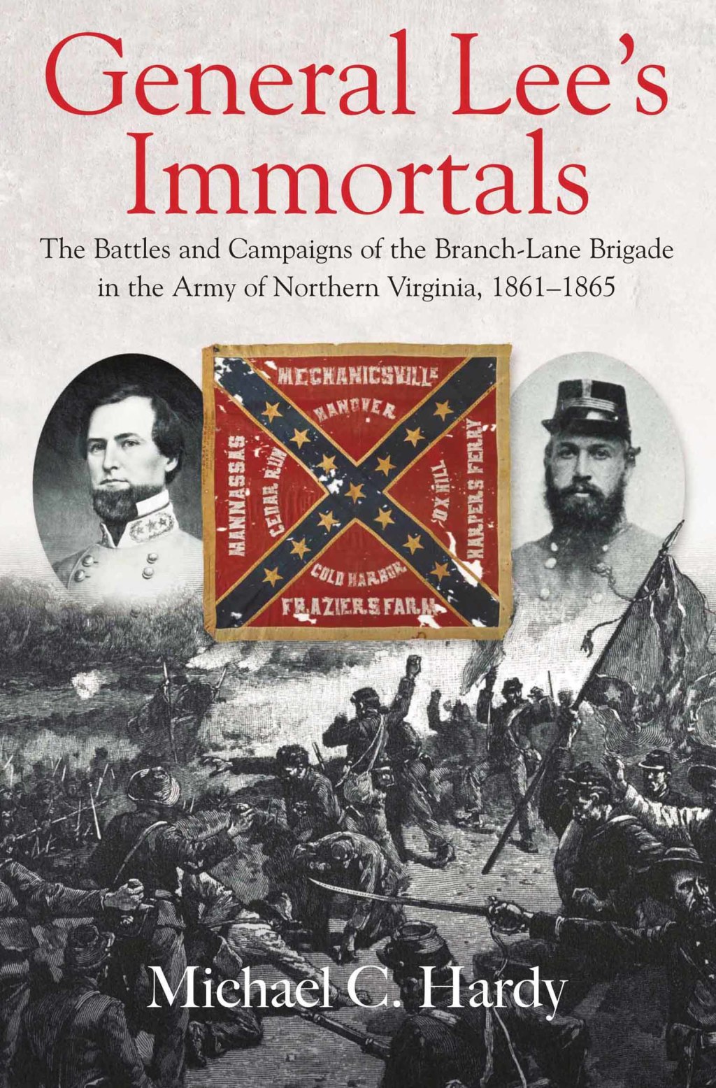 General Lee’s Immortals The Battles and Campaigns of the Branch-Lane Brigade in the Army of Northern Virginia, 1861–1865
