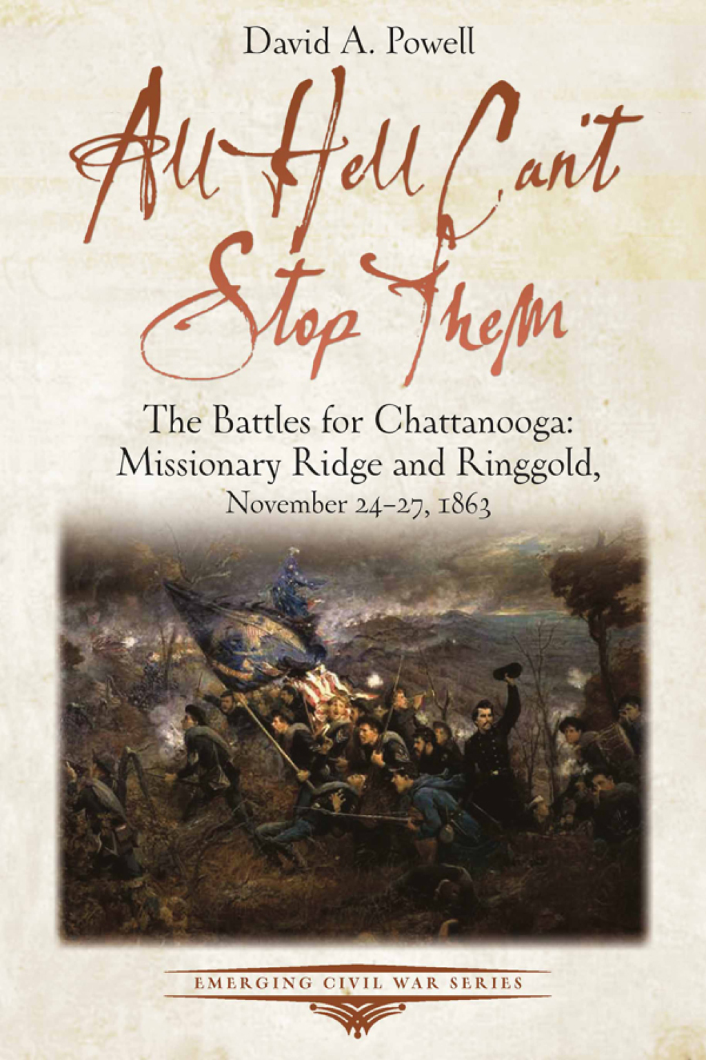 All Hell Can’t Stop Them The Battles for Chattanooga—Missionary Ridge and Ringgold, November 24-27, 1863