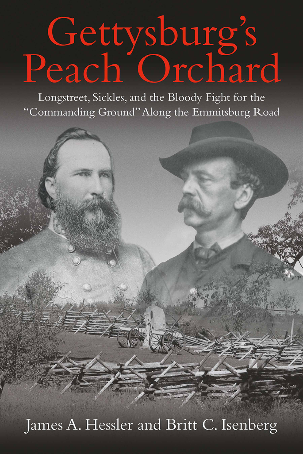 Gettysburg’s Peach Orchard Longstreet, Sickles, and the Bloody Fight for the “Commanding Ground” Along the Emmitsburg Road