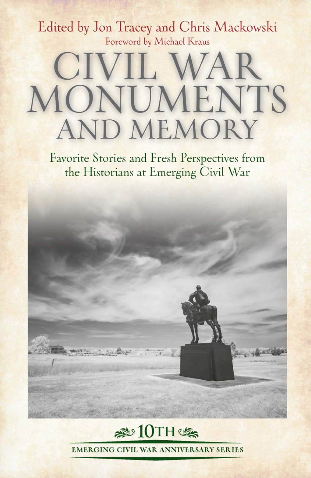 Civil War Monuments and Memory Favorite Stories and Fresh Perspectives from the Historians at Emerging Civil War