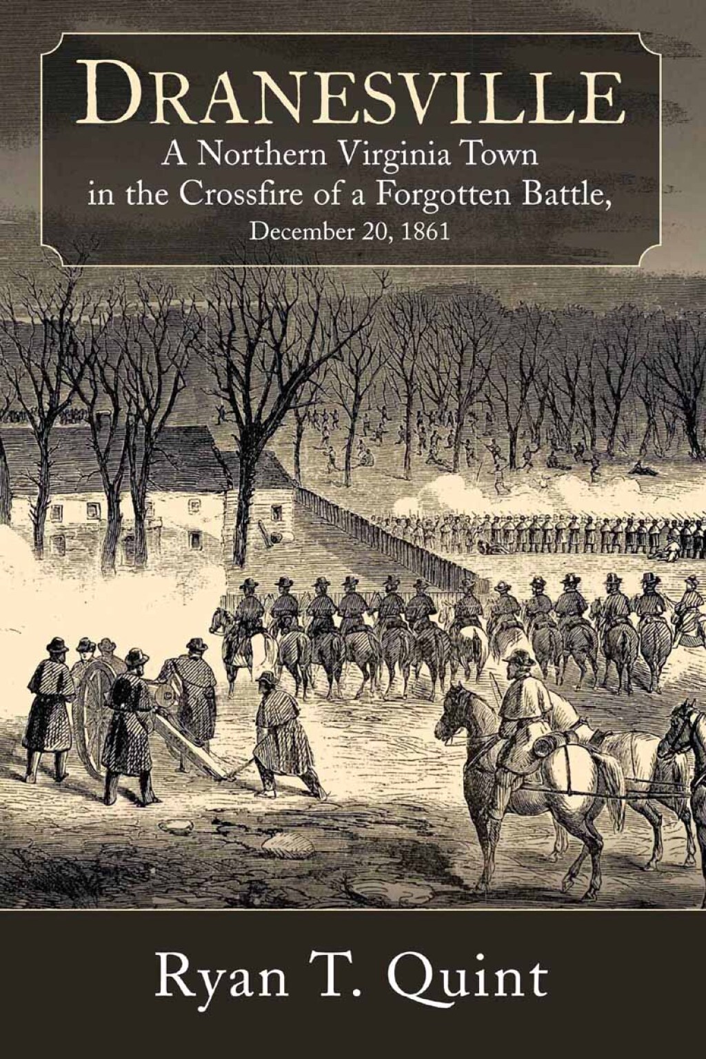 Dranesville A Northern Virginia Town in the Crossfire of a Forgotten Battle, December 20, 1861