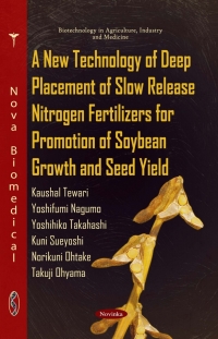 表紙画像: A New Technology of Deep Placement of Slow Release Nitrogen Fertilizers for Promotion of Soybean Growth and Seed Yield 9781617619212