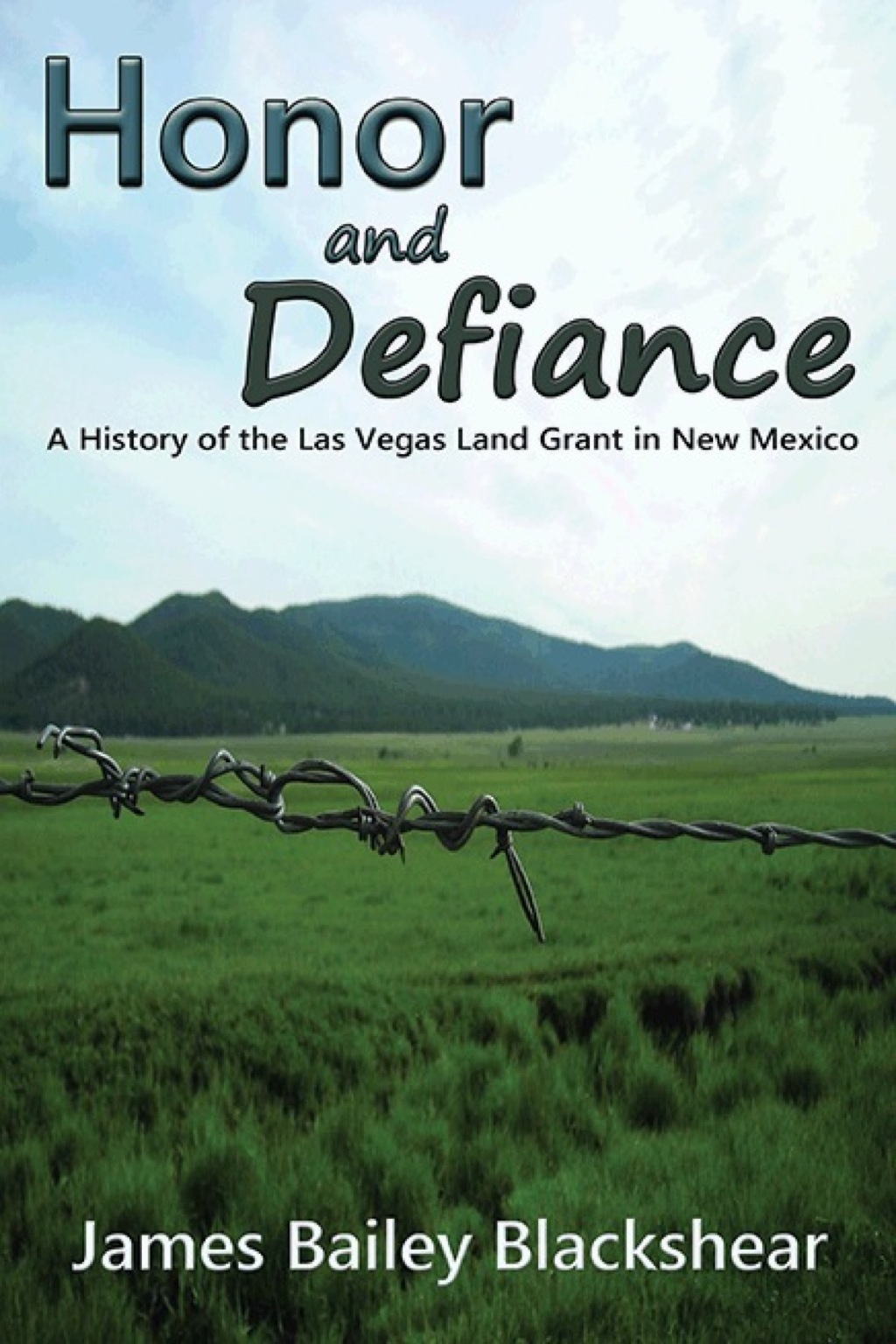 Honor and Defiance A History of the Las Vegas Land Grant in New Mexico